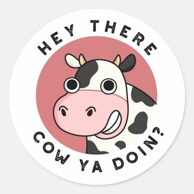 Hey There Cow Ya Doin Funny Animal Pun  Classic Round Sticker (Front)