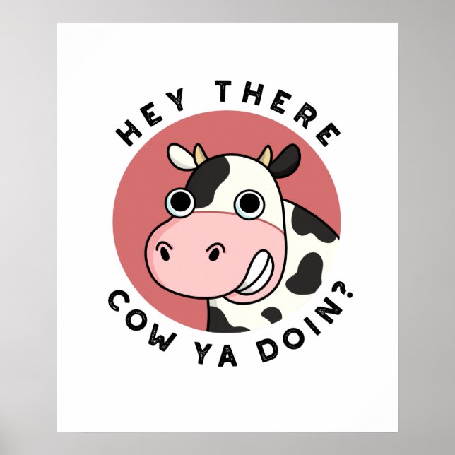 Hey There Cow Ya Doin Funny Animal Pun  Poster (Front)