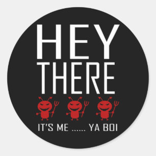 Hey There Demons Its me Ya boi Fun Ghost Hunting G Classic Round Sticker