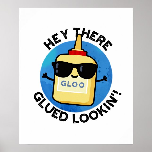 Hey There Glued Lookin Cute Glue Pun Poster (Front)