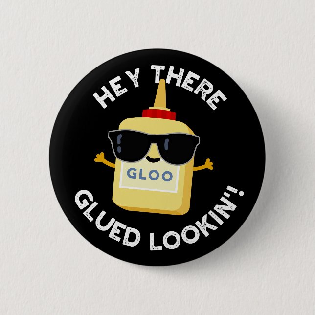 Hey There Glued Lookin Funny Glue Pun Dark BG 6 Cm Round Badge (Front)