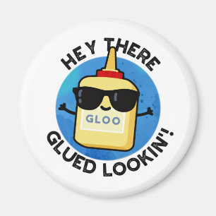 Hey There Glued Lookin Funny Glue Pun Magnet