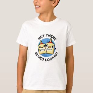Hey There Glued Lookin Funny Love Pun T-Shirt