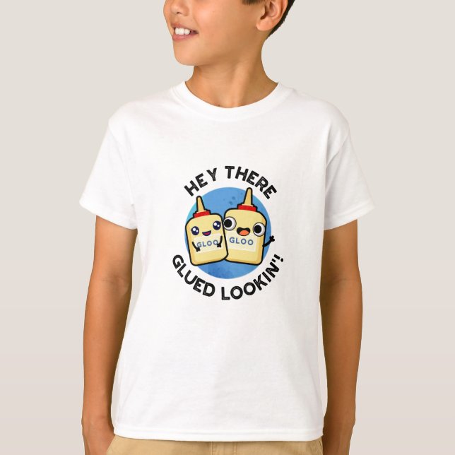 Hey There Glued Lookin Funny Love Pun  T-Shirt (Front)