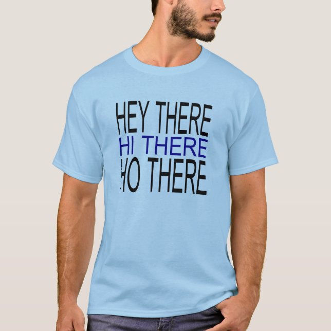 Hey there hi there ho there simple guys tee (Front)