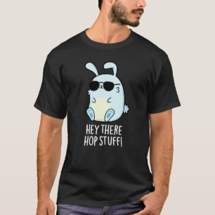 Hey There Hop Stuff Funny Hot Rabbit Pun Dark BG T-Shirt