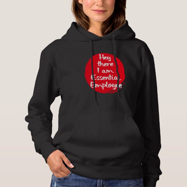 Hey There I Am An Essential Employee Worker Hoodie (Front)