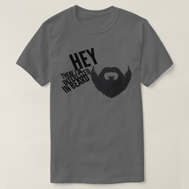 Hey There Ix27m Interested In Beard T-Shirt (Design Front)