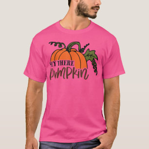 Hey There Pumpkin Happy Fall Autumn Funny Quotes  T-Shirt