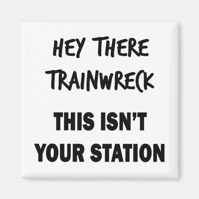 Hey There Trainwreck Magnet (Front)