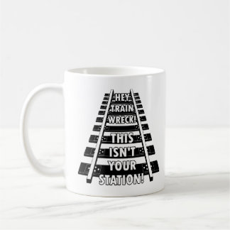 Hey Train Wreck This Isn't Your Station Funny Mug