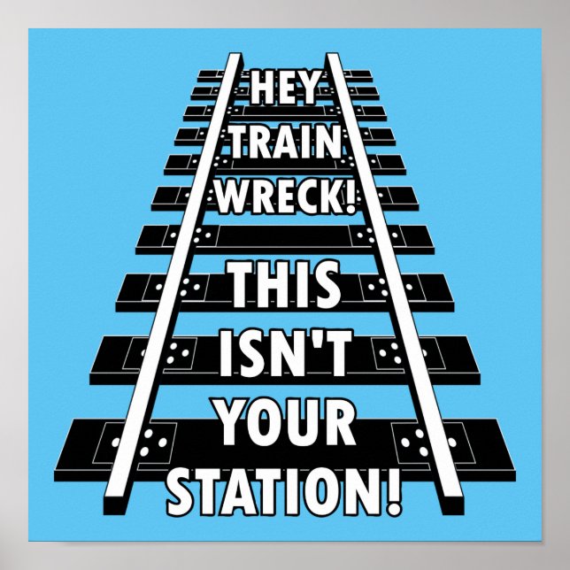 Hey Train Wreck This Isn't Your Station Funny Poster (Front)