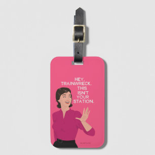 Hey train wreck, this isn't your station. luggage tag