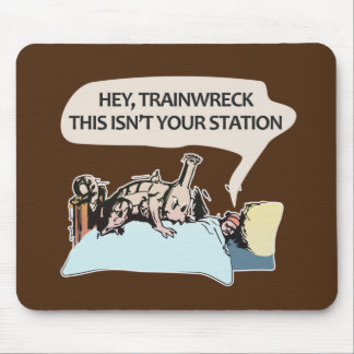 Hey trainwreck, this isn't your station mouse pad