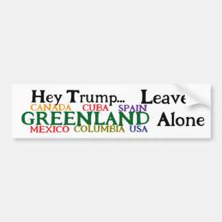 Hey Trump, Leave Greenland And Alone Bumper Sticker