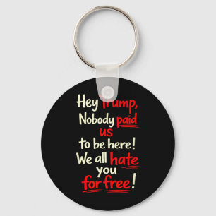 Hey Trump, Nobody Paid Us To Be Here! We All Hate Key Ring