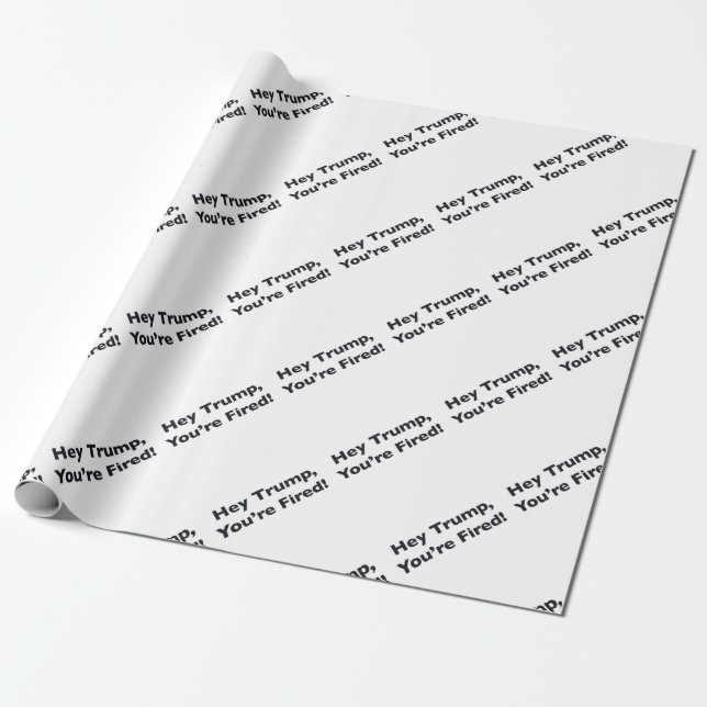 Hey Trump, You're Fired! Wrapping Paper (Unrolled)