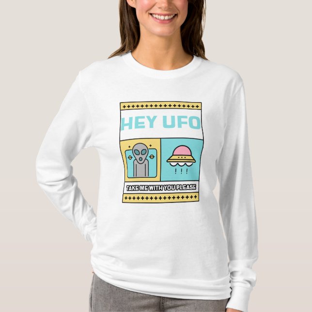 Hey UFO take me with you please T-Shirt (Front)