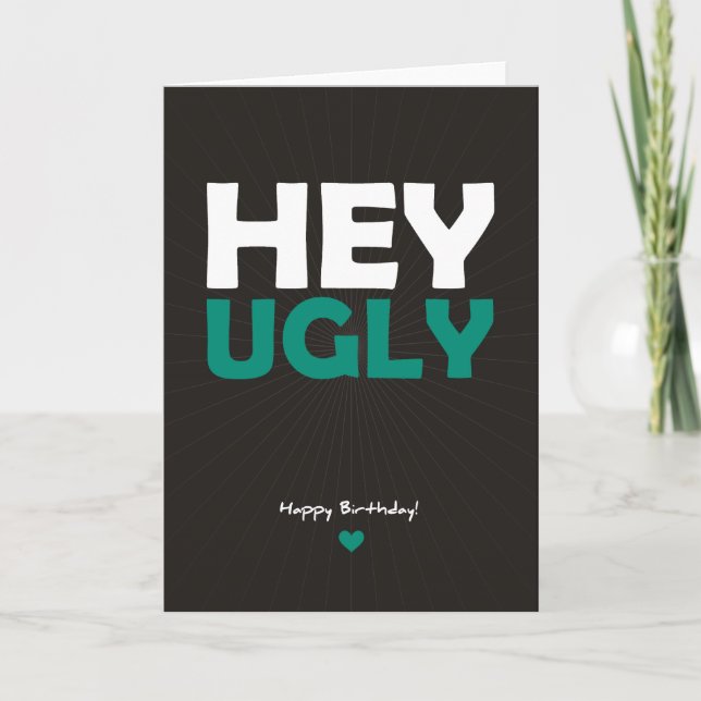 Hey Ugly - Happy Birthday Card (Front)