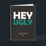 Hey Ugly - Happy Birthday Card<br><div class="desc">Rude birthday card - Hey Ugly - Happy Birthday! Use responsibly!!</div>