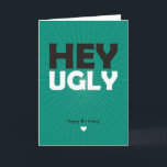 Hey Ugly - Happy Birthday Card<br><div class="desc">Rude birthday card - Hey Ugly - Happy Birthday! Use responsibly!!</div>