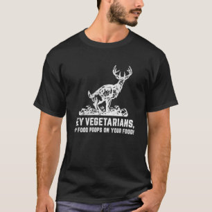 Hey Vegetarians My Food On Your Food Hunter T-Shirt