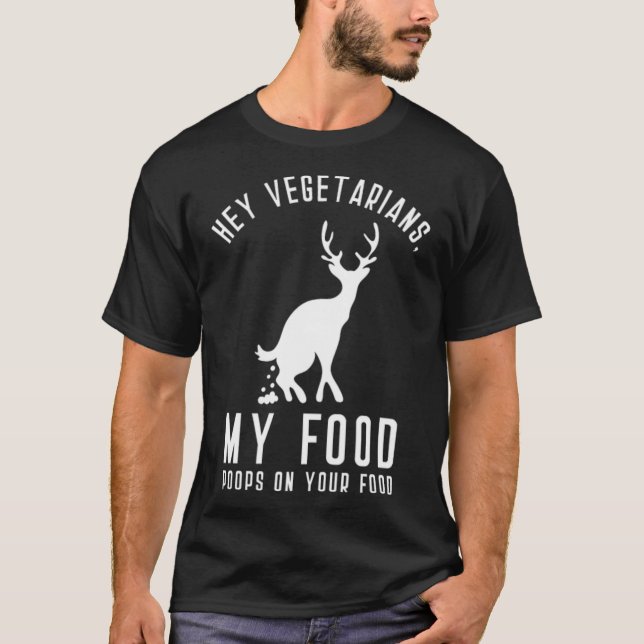 Hey Vegetarians My Food Poops On Your Food black l T-Shirt (Front)