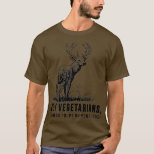 Hey Vegetarians My Food Poops On Your Food  T-Shirt