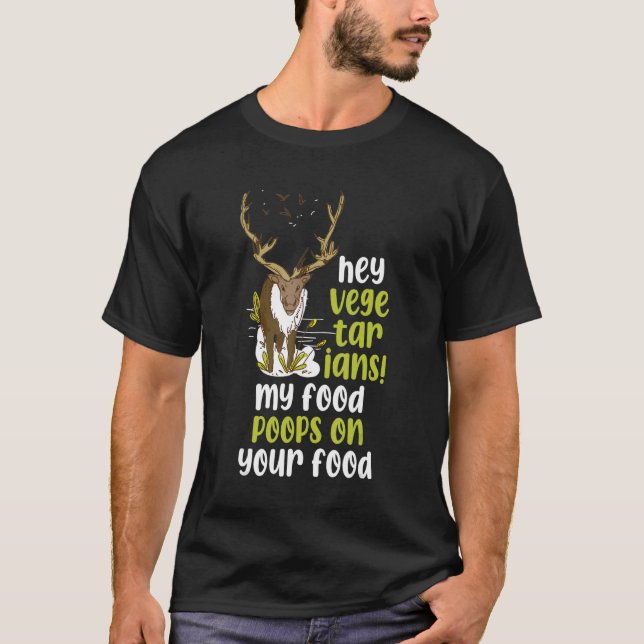 Hey Vegetarians My Food Poops On Your Food T-Shirt (Front)