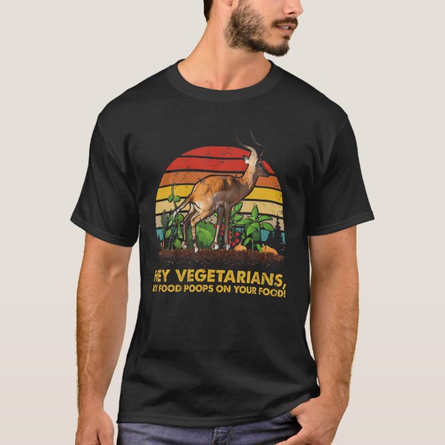 Hey Vegetarians My Food Poops On Your Food Vegan D T-Shirt (Front)