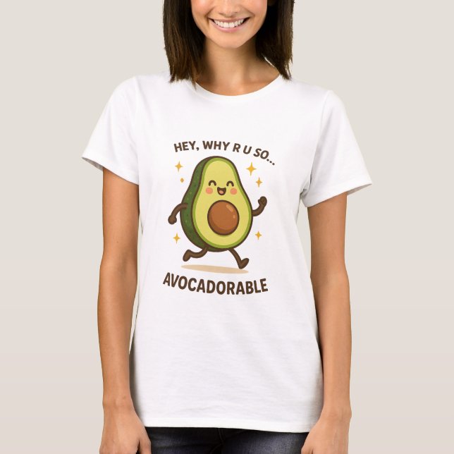Hey Why R U So Avocadorable | Cute Funny Avocado T-Shirt (Front)