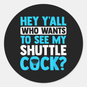 Hey Yall Who Wants To See My Shuttle Sports Badmin Classic Round Sticker