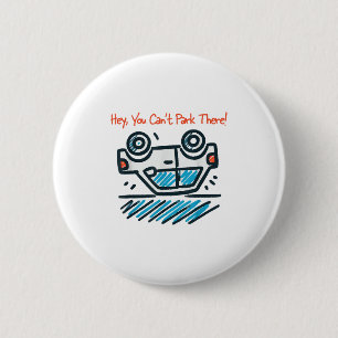 Hey, You Can't Park There! 6 Cm Round Badge