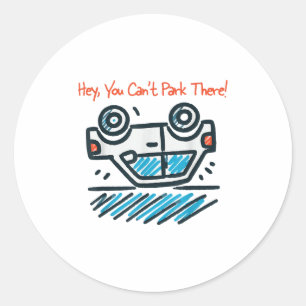 Hey, You Can't Park There! Classic Round Sticker