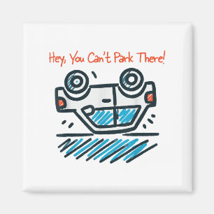 Hey, You Can't Park There! Magnet