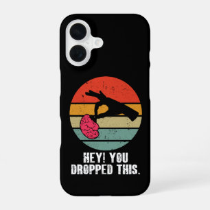 Hey You Dropped This Brain Funny Meme Joke Retro iPhone 16 Case