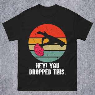 Hey You Dropped This Brain Funny Meme Joke Retro T-Shirt