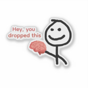 Hey You Dropped This Brain Funny Sticker
