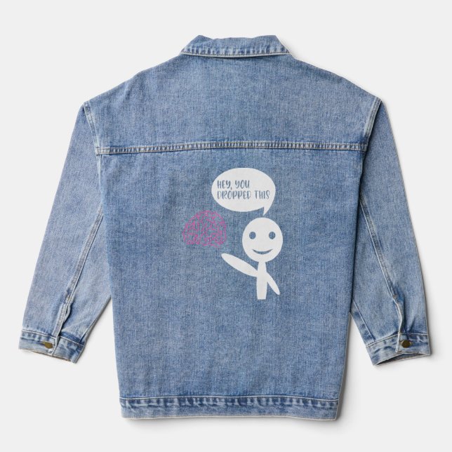 Hey You Dropped This Brain  Sarcasm Enthusiast Jok Denim Jacket (Back)