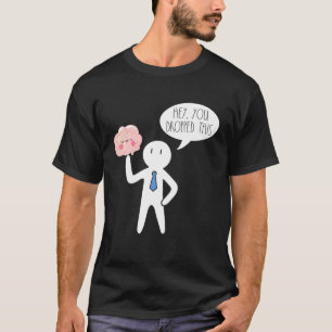 Hey You Dropped This Brain  Sarcasm Enthusiast Jok T-Shirt
