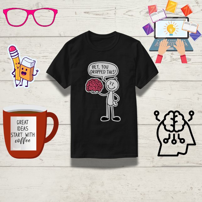 "Hey, You Dropped This!" Funny Brain  T-Shirt (Creator Uploaded)