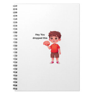 Hey You dropped this Notebook
