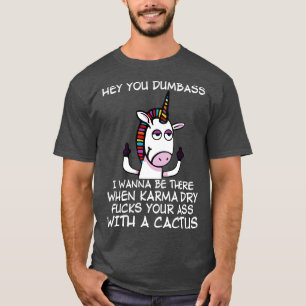 Hey You Dubmass I Wanna Be There When Unicorn Funn T-Shirt