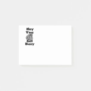 Hey You Get Busy Funny Post-it Notes