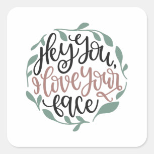 Hey you, i love your face square sticker