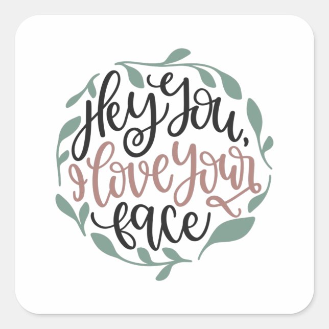 Hey you, i love your face square sticker (Front)