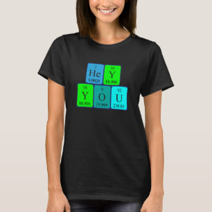 Hey You periodic table phrase shirt 6