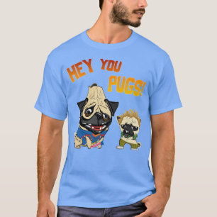 Hey you pugs T-Shirt