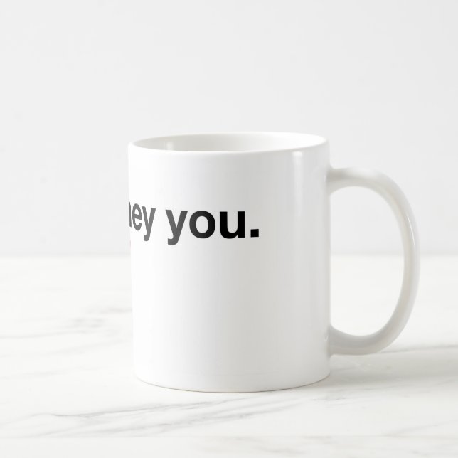 Hey You Sweetheart Coffee Mug (Right)