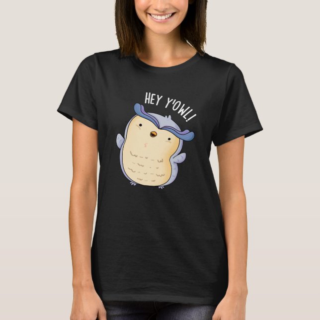 Hey Y'Owl Funny Owl Pun Dark BG T-Shirt (Front)